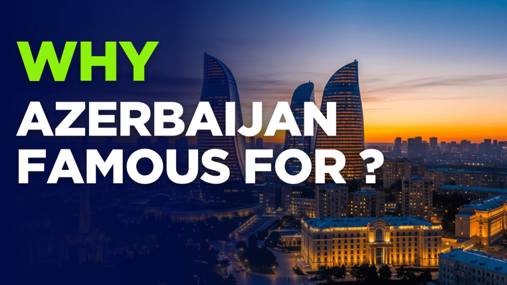 why Azerbaijan Famous for