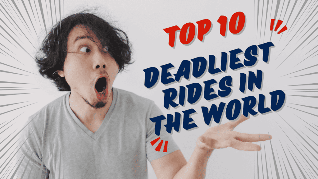 Top 10 Deadliest Rides in the World